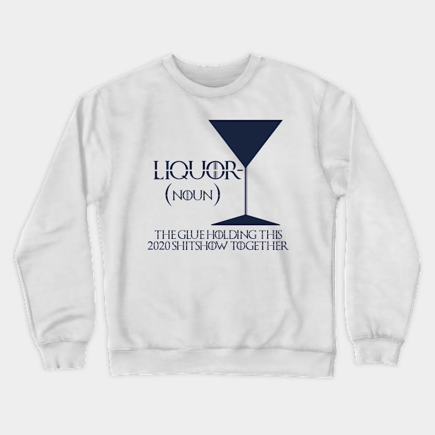 Liquor The Glue Holding This 2020 Shitshow Crewneck Sweatshirt by Tom´s TeeStore